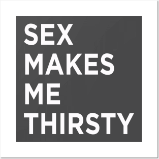 Sexy Times Makes Me Thirsty Posters and Art